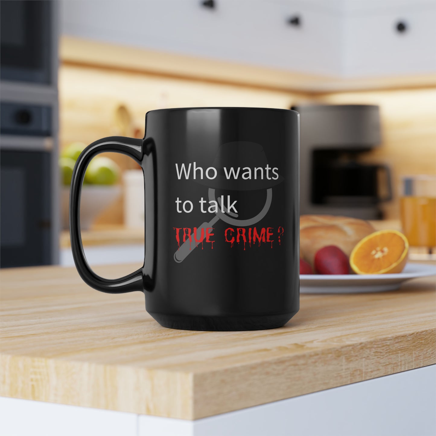 “Who Wants to Talk True Crime?”  15 oz Mug - Black