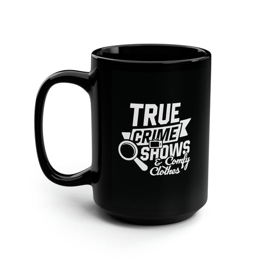 "True Crime Shows & Comfy Clothes" 15 oz Mug - Black/White