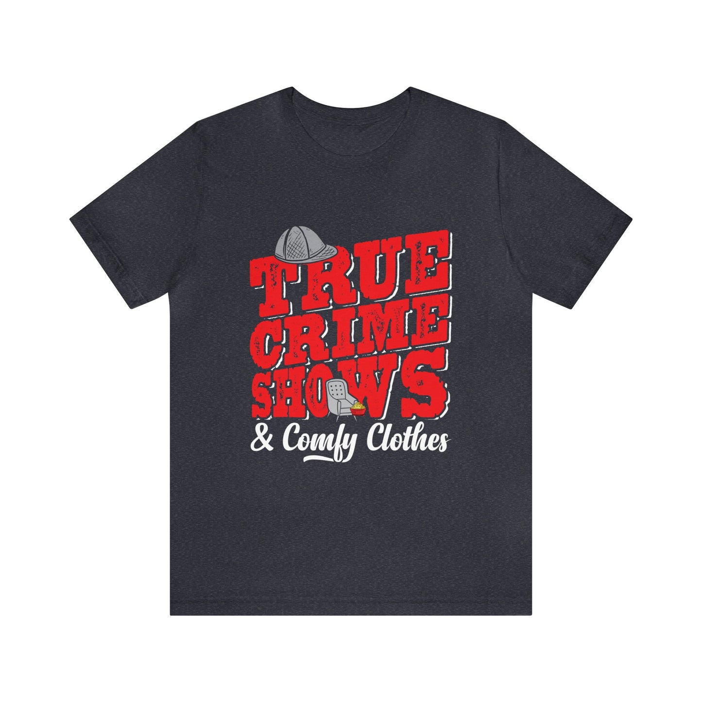 TWO COLORS "True Crime Shows & Comfy Clothes" Bella+Canvas Tee